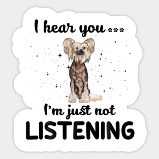 Chinese Crested I hear you ... I am just not listening Sticker